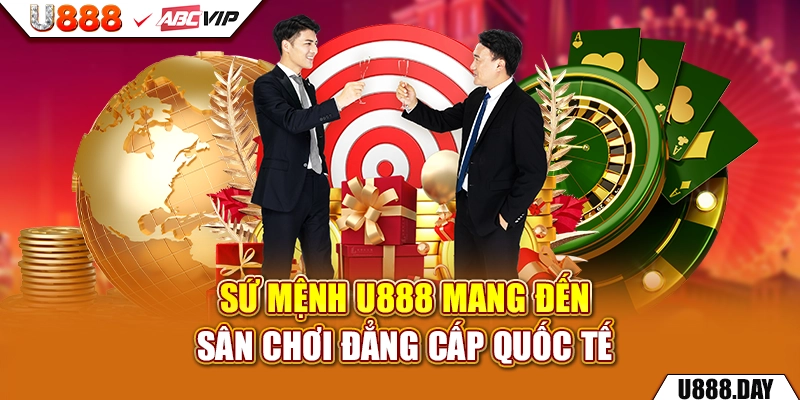 Sứ mệnh U888 mang đến sân chơi đẳng cấp quốc tế
